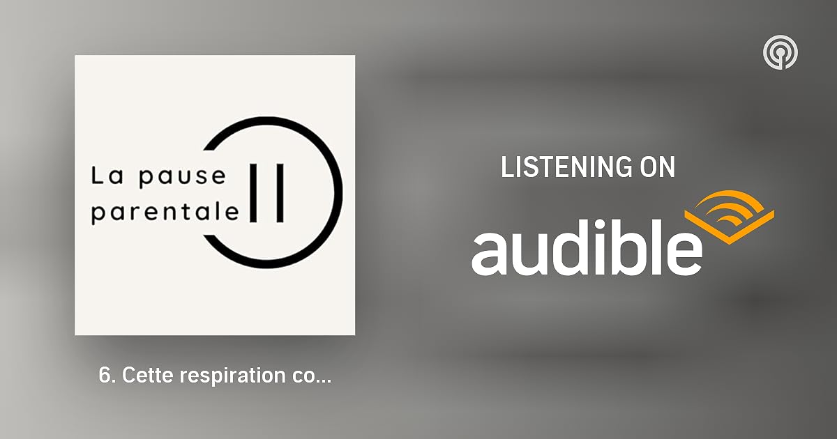 6. Cette respiration compte La Pause Parentale Podcasts on Audible Audible.co.uk